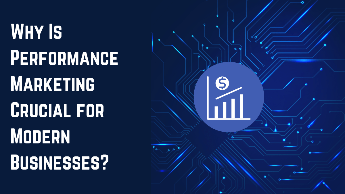 Why Performance Marketing Is Crucial for Modern Businesses
